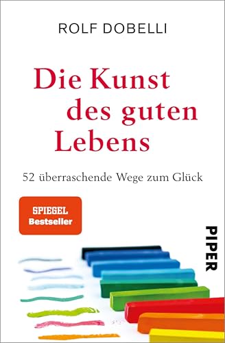 Die Kunst des guten Lebens: 52 Wege zum Glück