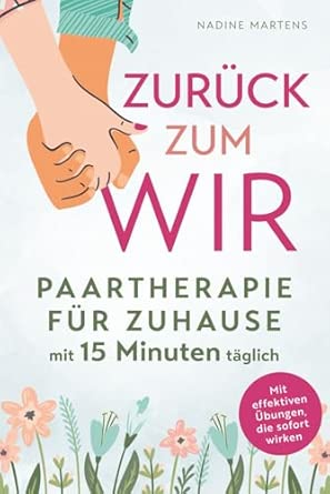Zurück zum Wir: Paartherapie für Zuhause mit 15 Minuten täglich