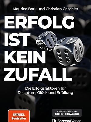 Erfolg ist kein Zufall: Erfolgsfaktoren für Reichtum und Glück