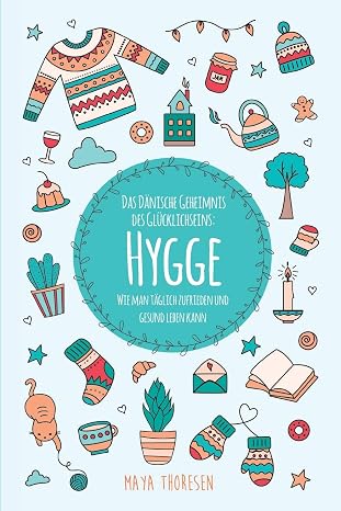 Hygge: Das Dänische Geheimnis des Glücklichseins