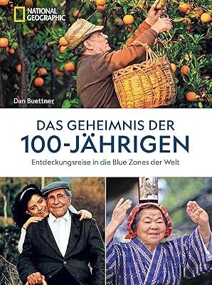 Das Geheimnis der 100-Jährigen: Blue Zones der Welt