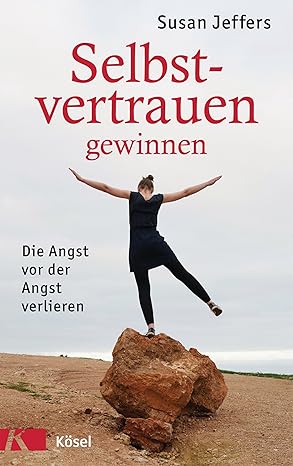 Selbstvertrauen gewinnen: Die Angst vor der Angst verlieren