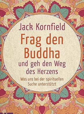 Frag den Buddha - und geh den Weg des Herzens