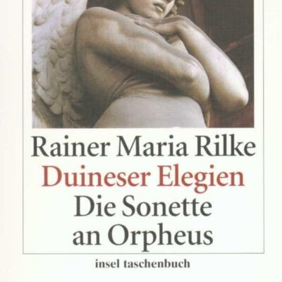 Duineser Elegien. Die Sonette an Orpheus – Rainer Maria Rilke