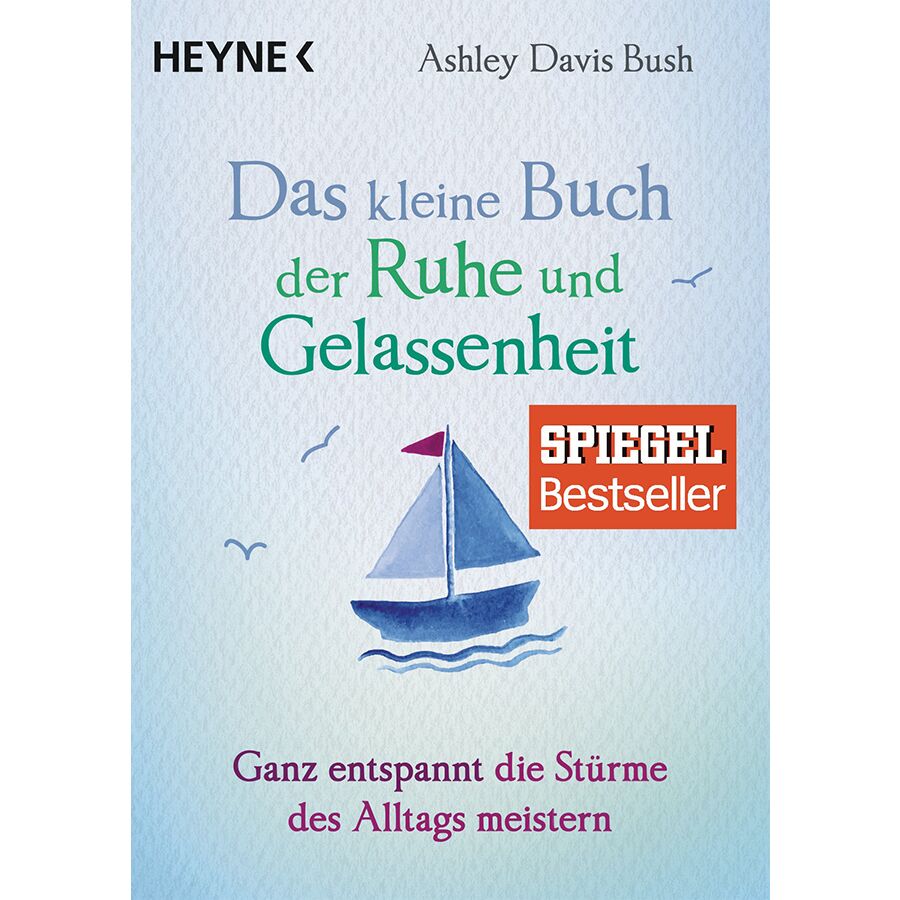 Das kleine Buch der Ruhe und Gelassenheit: Ganz entspannt die Stürme des Alltags meistern