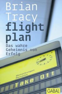flight plan das wahre geheimnis von erfolg brian tracy