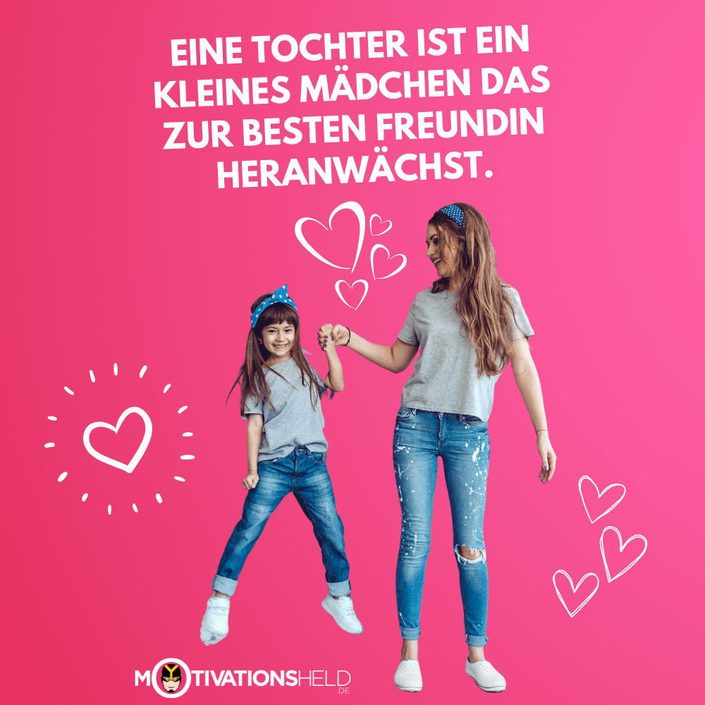 Eine Tochter ist ein kleines Mädchen das zur besten Freundin heranwächst.