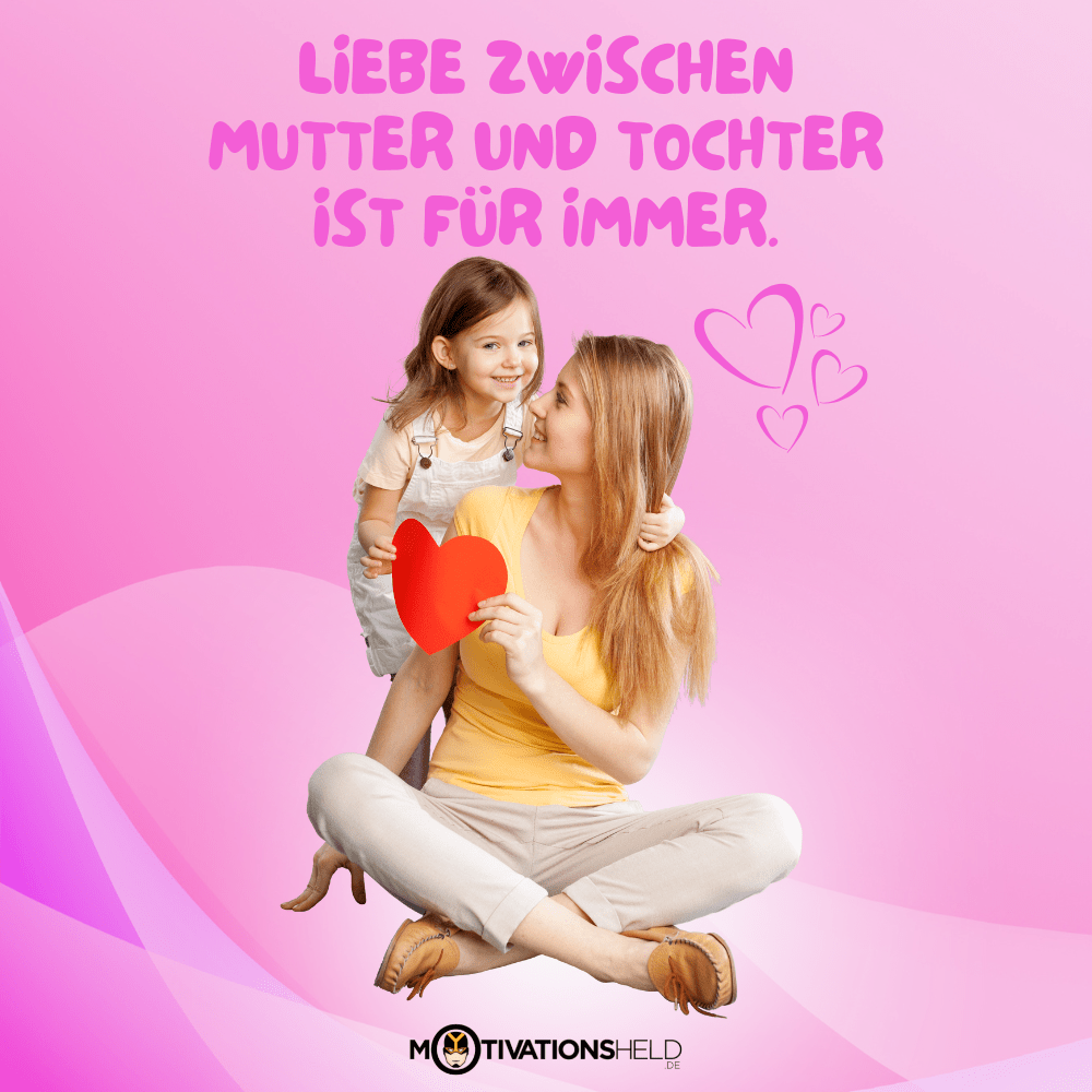 Liebe zwischen Mutter und Tochter ist für immer.