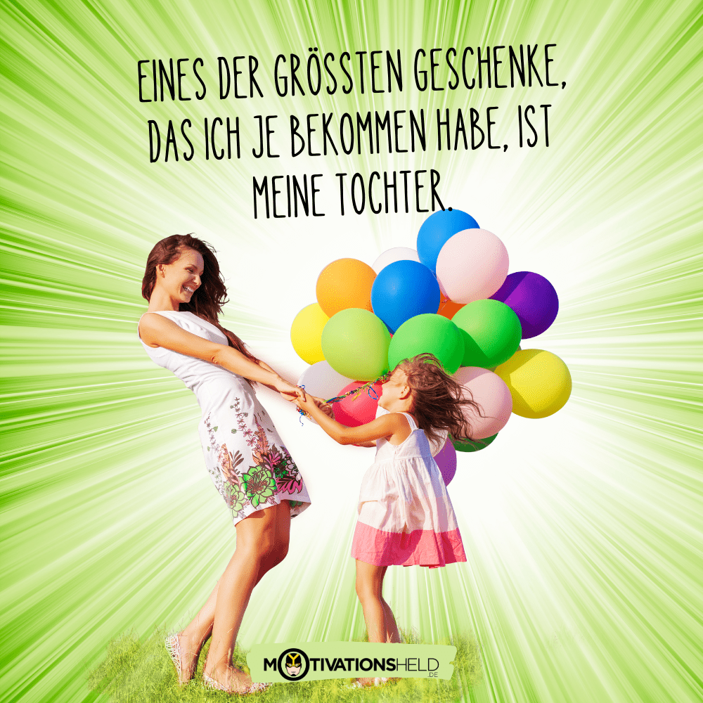 Eines der größten Geschenke, das ich je bekommen habe, ist meine Tochter