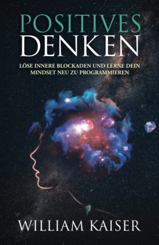 Positives Denken - Innere Blockaden lösen