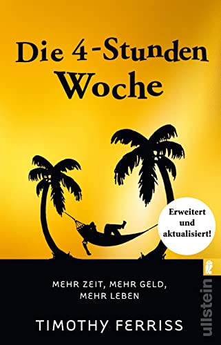 Die 4-Stunden-Woche: Mehr Zeit, mehr Geld, mehr Leben