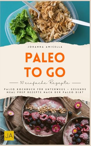 Paleo to go - Gesunde Meal Prep Rezepte für unterwegs