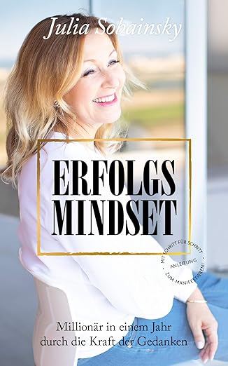 Erfolgs Mindset: Millionär in einem Jahr durch Gedankenkraft