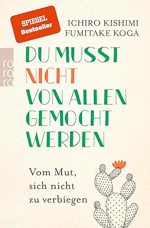 Du musst nicht von allen gemocht werden - Ichiro Kishimi