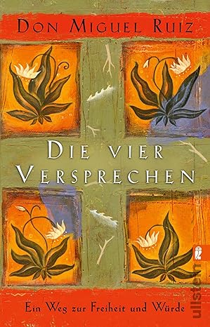 Die vier Versprechen: Ein Weg zur Freiheit und Würde